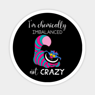 I'm Chemically Imbalanced Not Crazy Magnet